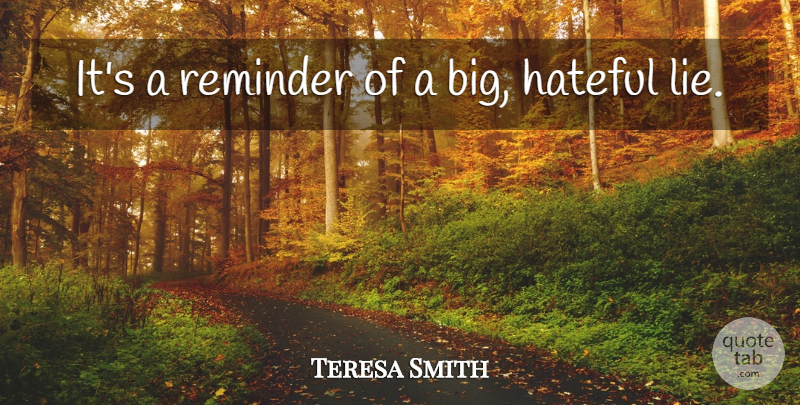 Teresa Smith Quote About Hateful, Reminder: Its A Reminder Of A...