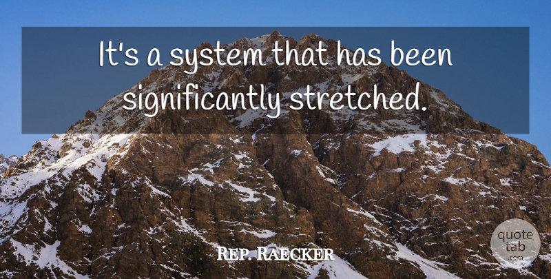 Rep. Raecker Quote About System: Its A System That Has...