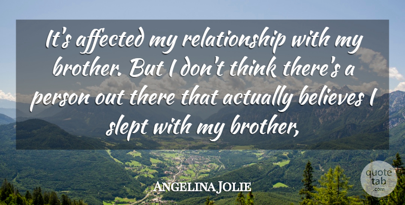 Angelina Jolie Quote About Affected, Believes, Relationship, Slept: Its Affected My Relationship With...