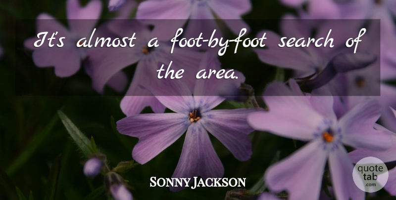 Sonny Jackson Quote About Almost, Search: Its Almost A Foot By...