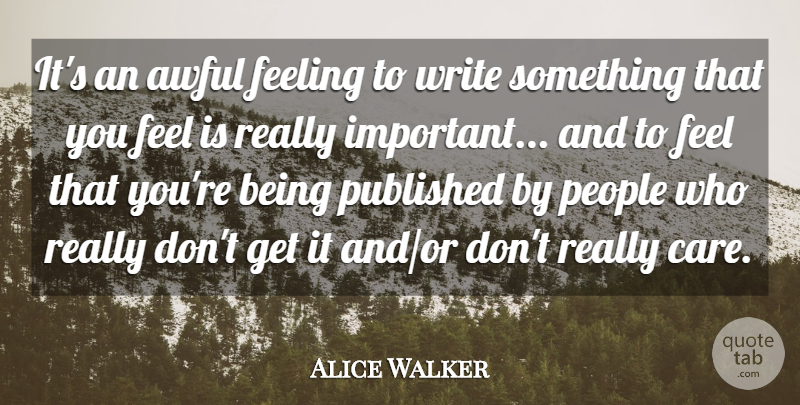 Alice Walker Quote About Writing, People, Feelings: Its An Awful Feeling To...