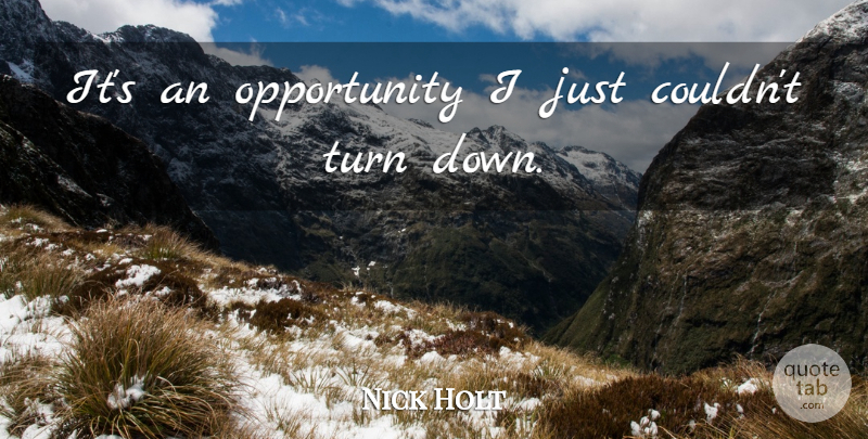 Nick Holt Quote About Opportunity, Turn: Its An Opportunity I Just...