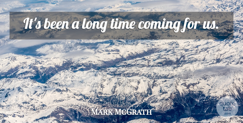 Mark McGrath Quote About Coming, Time: Its Been A Long Time...