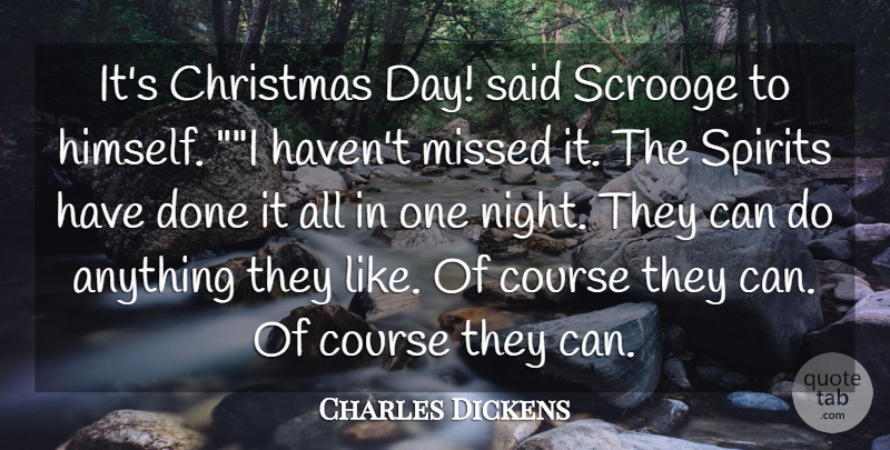 Charles Dickens Quote About Christmas, Course, Missed, Spirits: Its Christmas Day Said Scrooge...