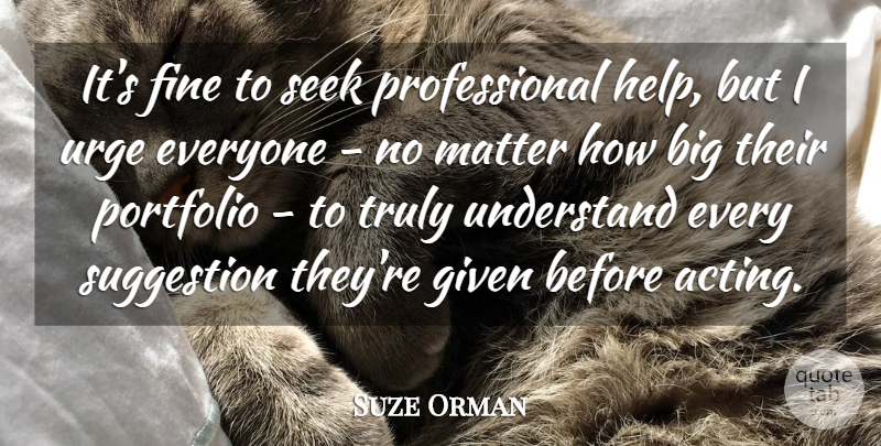 Suze Orman Quote About Fine, Given, Matter, Portfolio, Seek: Its Fine To Seek Professional...