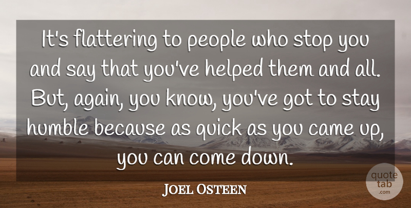 Joel Osteen Quote About Humble, People, Flattering: Its Flattering To People Who...
