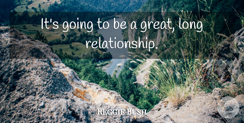 Reggie Bush Quote About Relationships: Its Going To Be A...