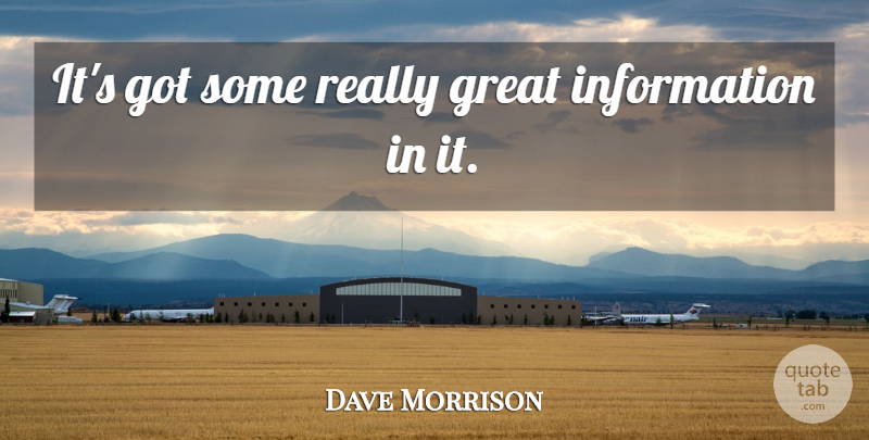 Dave Morrison Quote About Great, Information: Its Got Some Really Great...