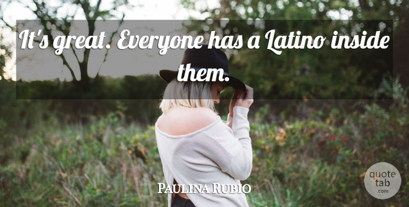 Paulina Rubio Quote About Inside, Latino: Its Great Everyone Has A...