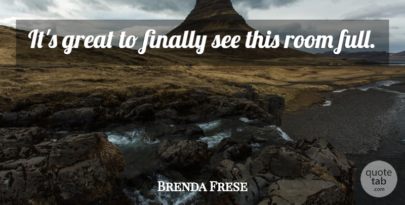 Brenda Frese Quote About Finally, Great, Room: Its Great To Finally See...