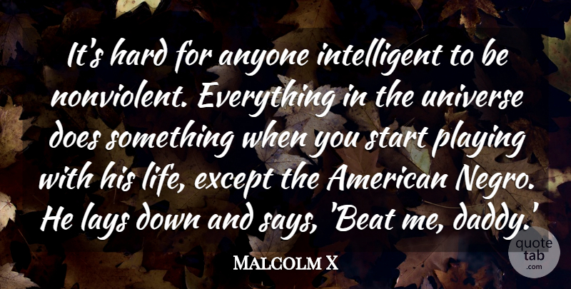 Malcolm X Quote About Intelligent, Daddy, Doe: Its Hard For Anyone Intelligent...