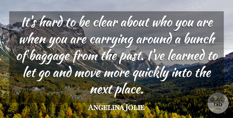 Angelina Jolie Quote About Letting Go, Moving, Past: Its Hard To Be Clear...