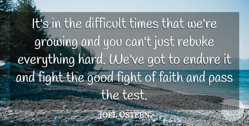 Joel Osteen Quote About Fighting, Growing, Tests: Its In The Difficult Times...