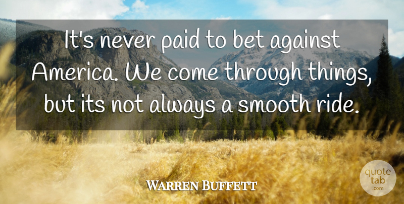 Warren Buffett Quote About America, Smooth, Paid: Its Never Paid To Bet...