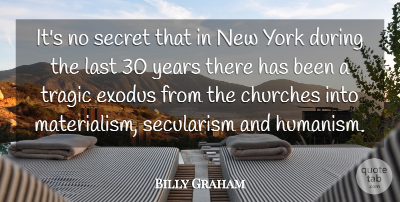 Billy Graham Quote About New York, Years, Secret: Its No Secret That In...