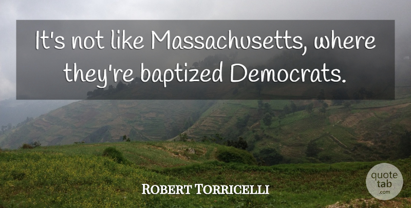Robert Torricelli Quote About American Athlete: Its Not Like Massachusetts Where...