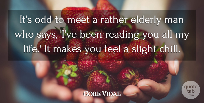Gore Vidal Quote About Elderly, Life, Man, Meet, Odd: Its Odd To Meet A...