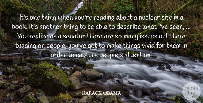 Barack Obama Quote About Capture, Describe, Issues, Nuclear, Order: Its One Thing When Youre...