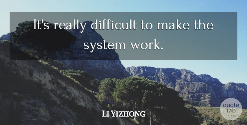 Li Yizhong Quote About Difficult, System: Its Really Difficult To Make...