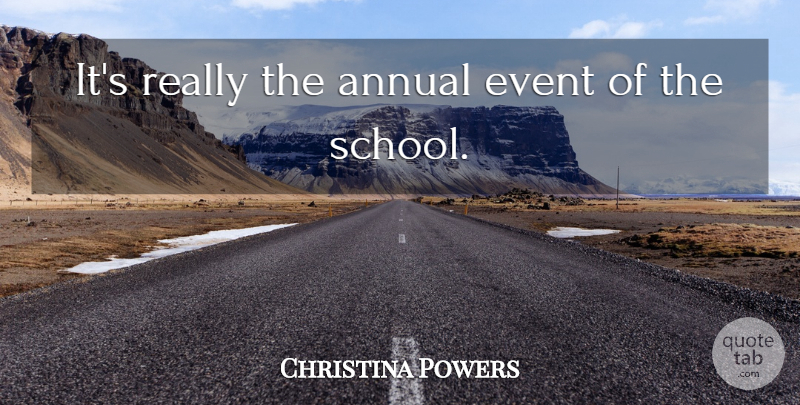 Christina Powers Quote About Annual, Event: Its Really The Annual Event...