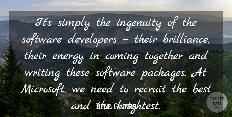 Bill Gates Quote About Best, Coming, Developers, Energy, Ingenuity: Its Simply The Ingenuity Of...