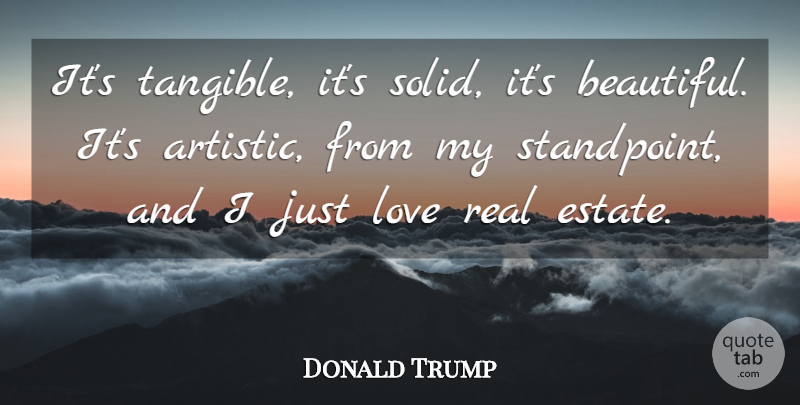 Donald Trump Quote About Love, Success, Beautiful: Its Tangible Its Solid Its...