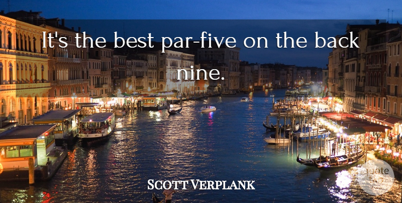 Scott Verplank Quote About Best: Its The Best Par Five...
