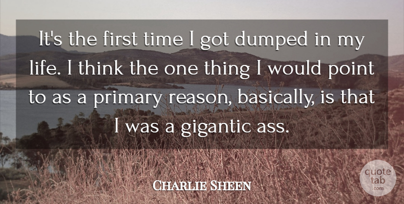 Charlie Sheen Quote About Dumped, Gigantic, Point, Primary, Time: Its The First Time I...
