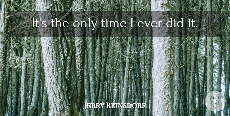 Jerry Reinsdorf Quote About Time: Its The Only Time I...
