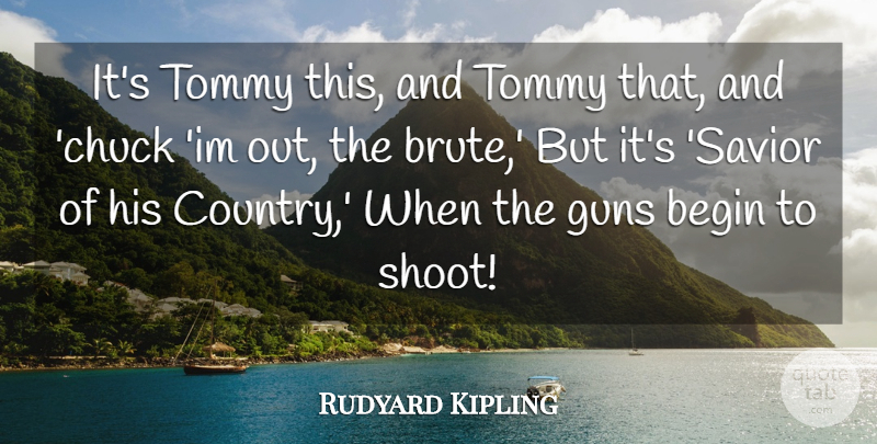 Rudyard Kipling Quote About Begin, Guns: Its Tommy This And Tommy...