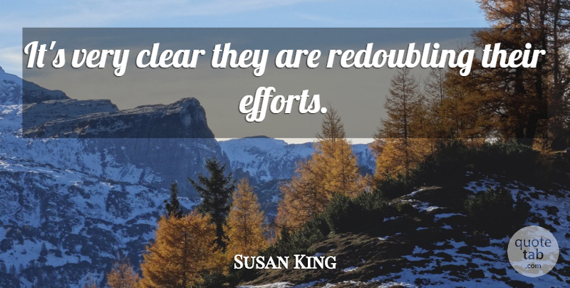 Susan King Quote About Clear: Its Very Clear They Are...