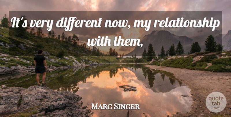 Marc Singer Quote About Relationship, Relationships: Its Very Different Now My...