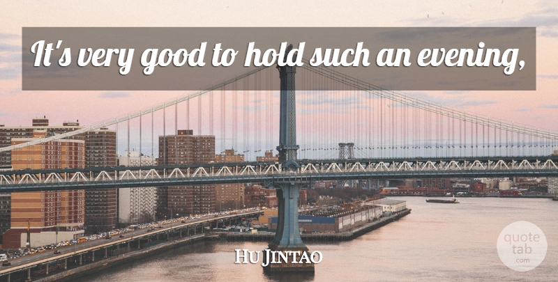 Hu Jintao Quote About Good, Hold: Its Very Good To Hold...