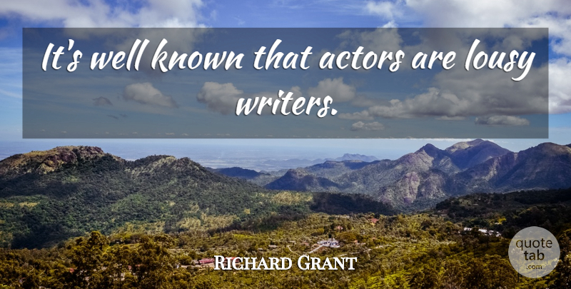 Richard E. Grant Quote About Actors, Well Known, Wells: Its Well Known That Actors...