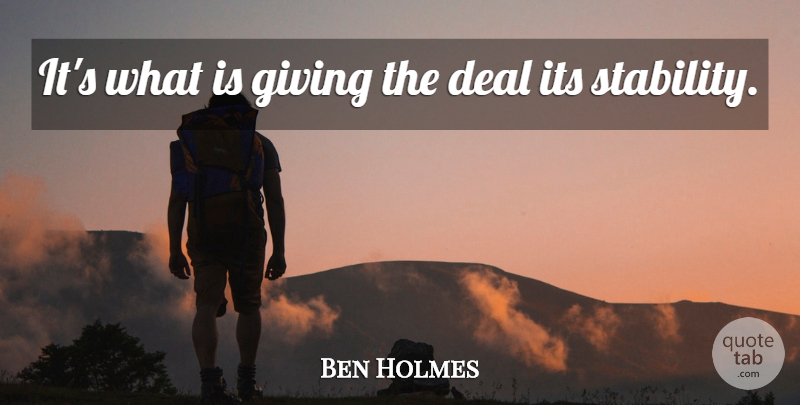 Ben Holmes Quote About Deal, Giving: Its What Is Giving The...