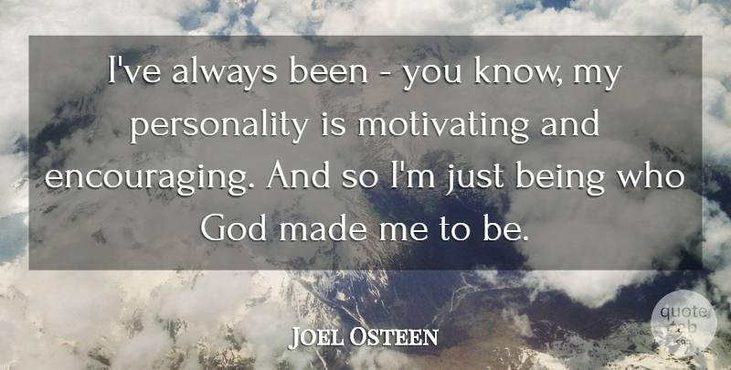 Joel Osteen Quote About Personality, Just Being, Abundance: Ive Always Been You Know...
