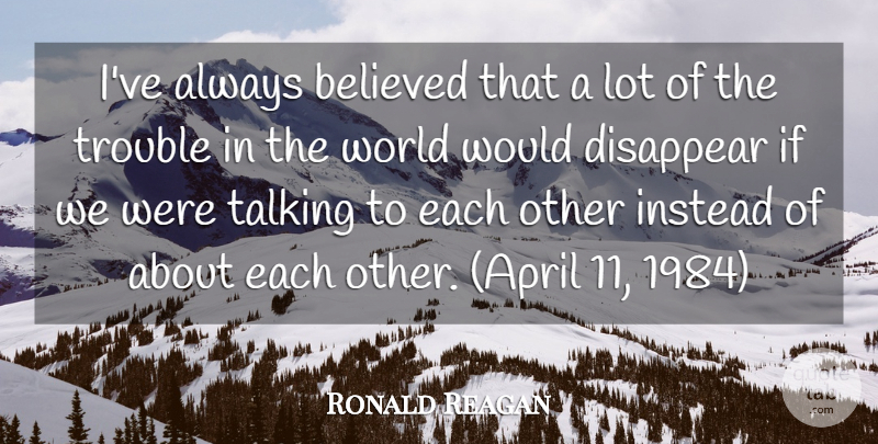 Ronald Reagan Quote About Inspirational, Talking, World: Ive Always Believed That A...