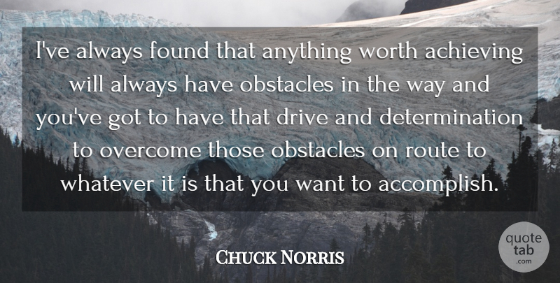 Chuck Norris Quote About Determination, Accomplish Your Goals, Want: Ive Always Found That Anything...