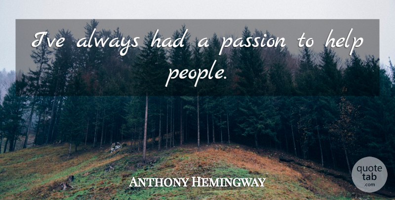 Anthony Hemingway Quote About undefined: Ive Always Had A Passion...