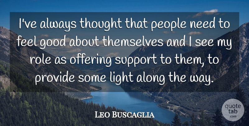 Leo Buscaglia Quote About Light, Offering, People: Ive Always Thought That People...