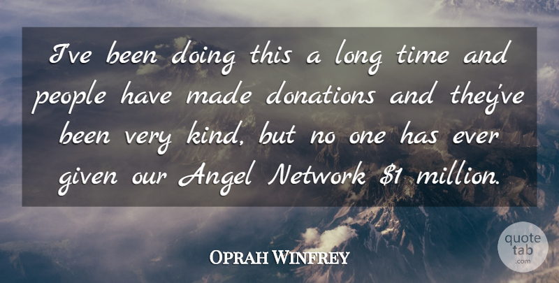 Oprah Winfrey Quote About Angel, Charity, Donations, Given, Network: Ive Been Doing This A...