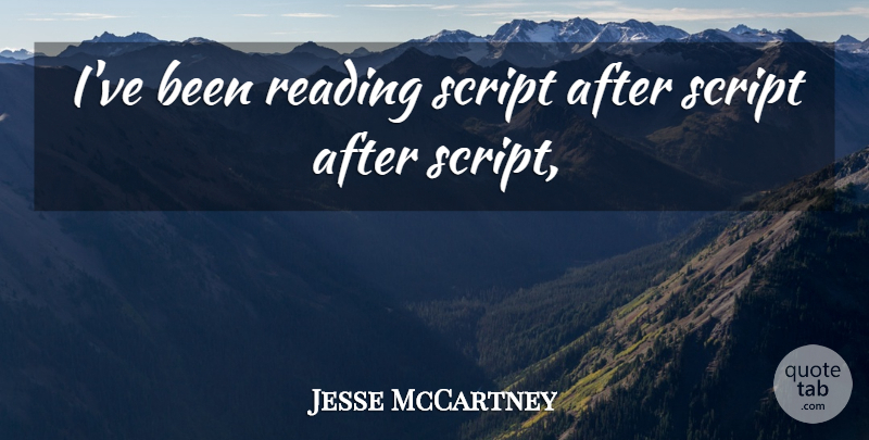 Jesse McCartney Quote About Reading, Script: Ive Been Reading Script After...