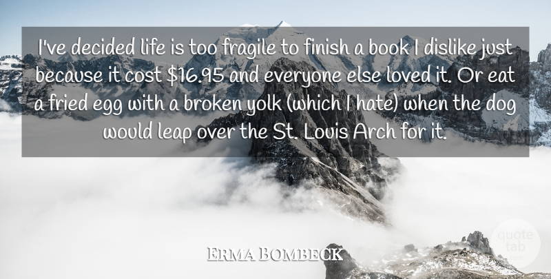 Erma Bombeck Quote About Dog, Hate, Book: Ive Decided Life Is Too...