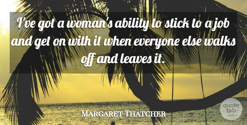 Margaret Thatcher Quote About Encouraging, Perseverance, Jobs: Ive Got A Womans Ability...