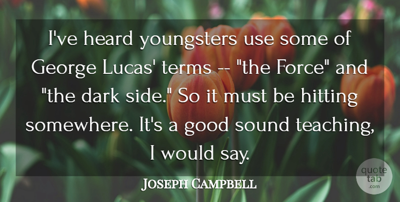 Joseph Campbell Quote About Dark, George, Good, Heard, Hitting: Ive Heard Youngsters Use Some...