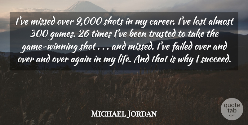 Michael Jordan Quote About Again, Almost, Failed, Lost, Missed: Ive Missed Over 9 000...