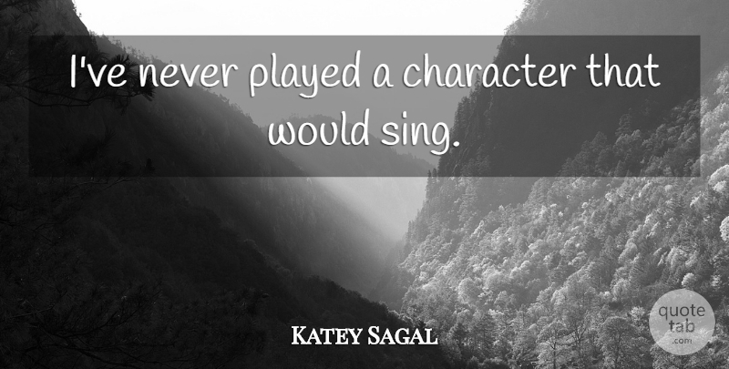 Katey Sagal Quote About Character: Ive Never Played A Character...