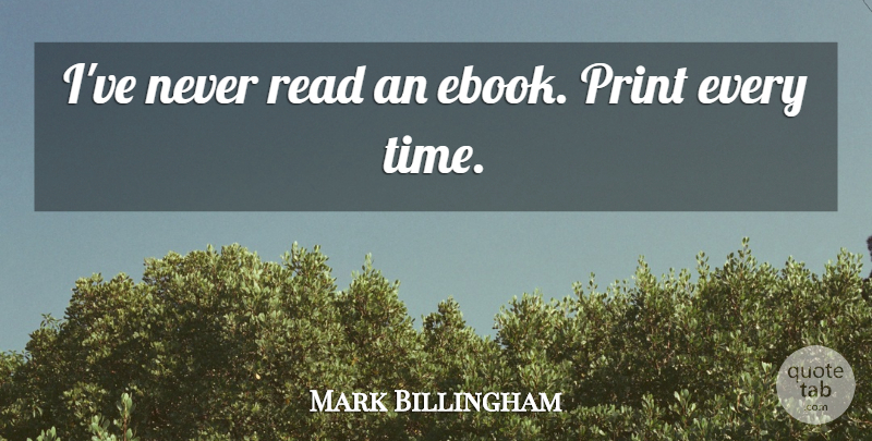 Mark Billingham Quote About Time: Ive Never Read An Ebook...