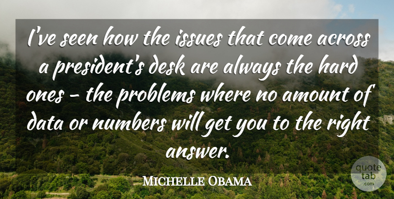 Michelle Obama Quote About Data, Numbers, Issues: Ive Seen How The Issues...