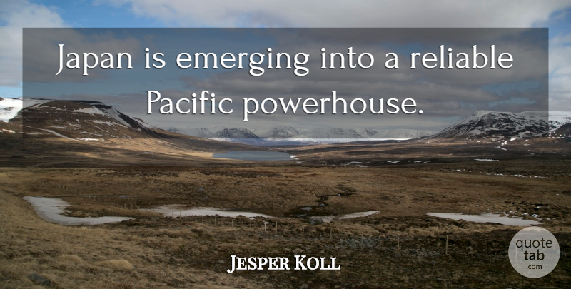 Jesper Koll Quote About Emerging, Japan, Pacific, Reliable: Japan Is Emerging Into A...